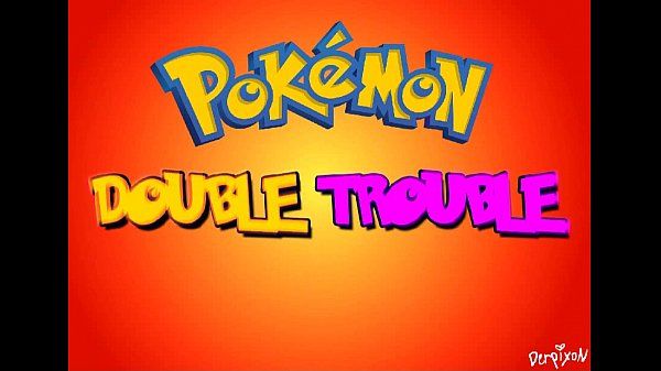 Pokemon XXX Double Trouble..